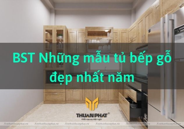 Những Mẫu Tủ Bếp Gỗ Đẹp Nhất 100% Từ Gỗ Thịt Tự Nhiên